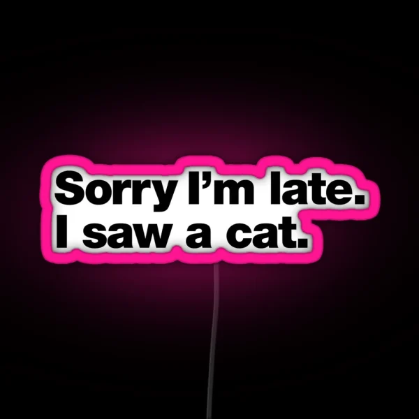 Sorry I M Late I Saw A Cat RGB Neon Sign
