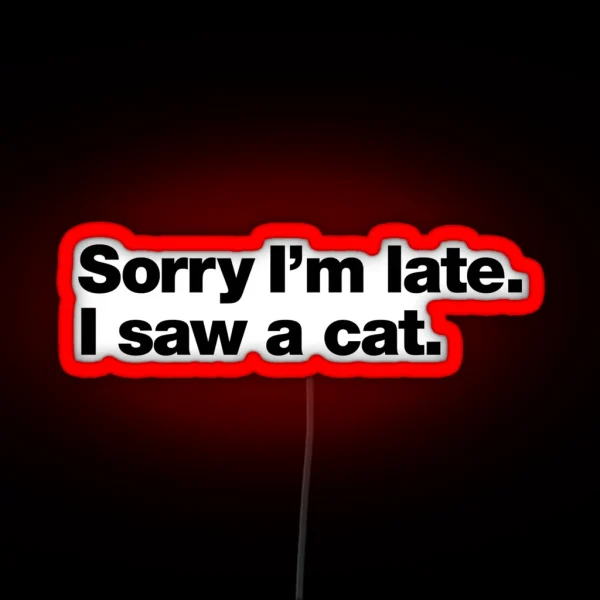 Sorry I M Late I Saw A Cat RGB Neon Sign