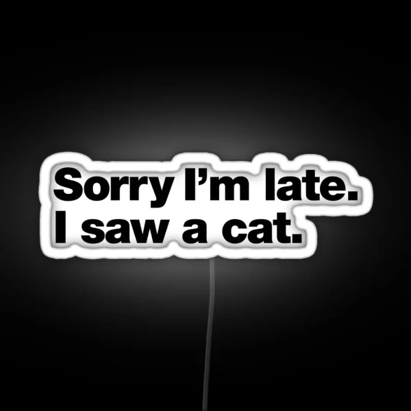 Sorry I M Late I Saw A Cat RGB Neon Sign