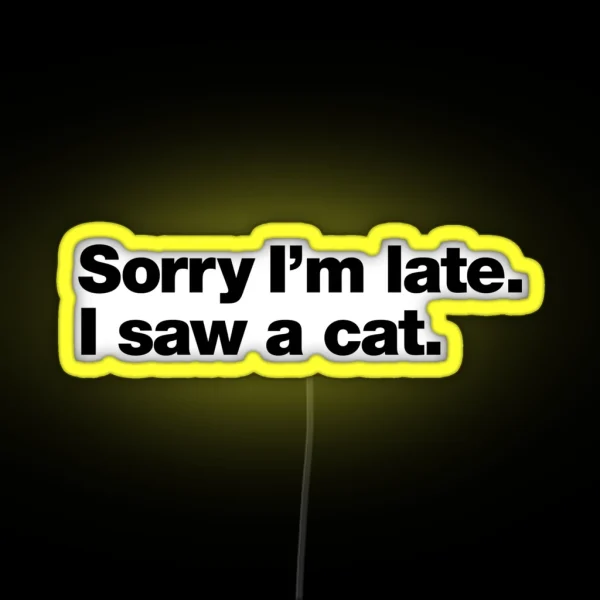 Sorry I M Late I Saw A Cat RGB Neon Sign