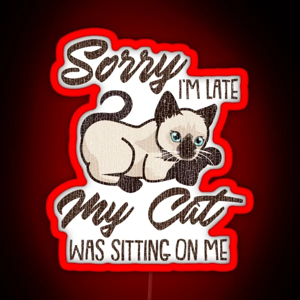 Sorry I M Late My Cat Was Sitting On Me RGB Neon Sign