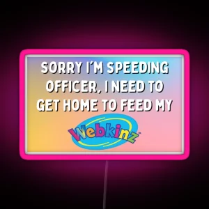 Sorry I M Speeding Officer I Need To Feed My Webkinz Bumper Led RGB Neon Sign