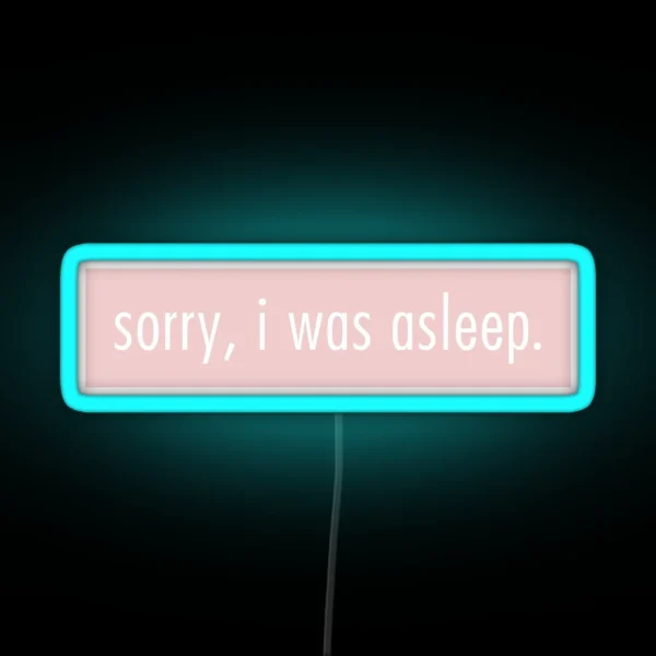 Sorry I Was Asleep RGB Neon Sign