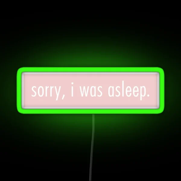 Sorry I Was Asleep RGB Neon Sign