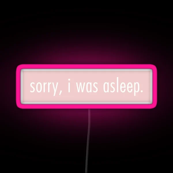 Sorry I Was Asleep RGB Neon Sign