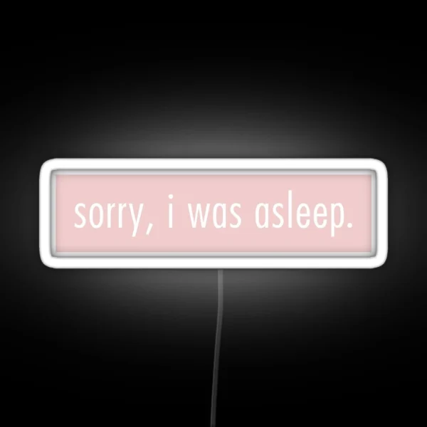 Sorry I Was Asleep RGB Neon Sign