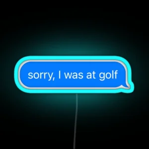 Sorry I Was At Golf Text Message Black Funny Gym RGB Neon Sign