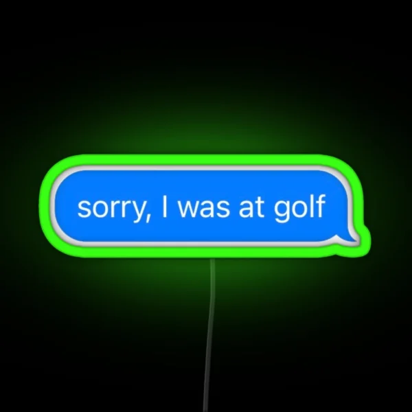 Sorry I Was At Golf Text Message Black Funny Gym RGB Neon Sign