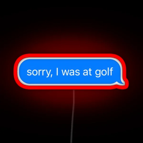 Sorry I Was At Golf Text Message Black Funny Gym RGB Neon Sign