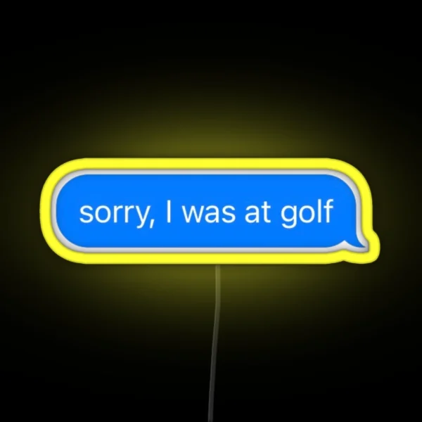 Sorry I Was At Golf Text Message Black Funny Gym RGB Neon Sign