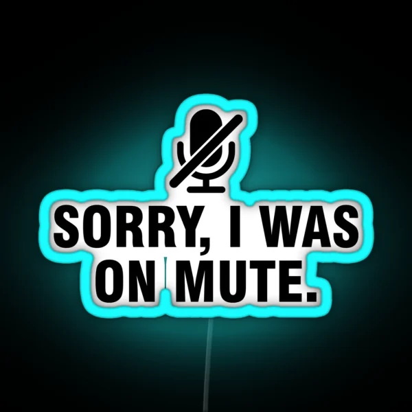 Sorry I Was On Mute RGB Neon Sign