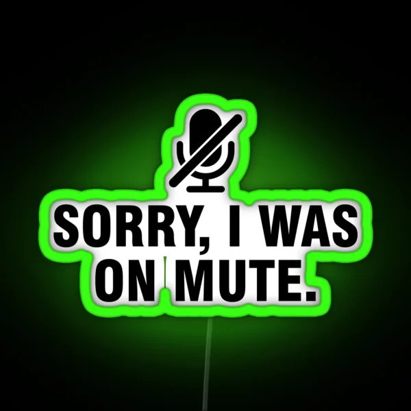 Sorry I Was On Mute RGB Neon Sign