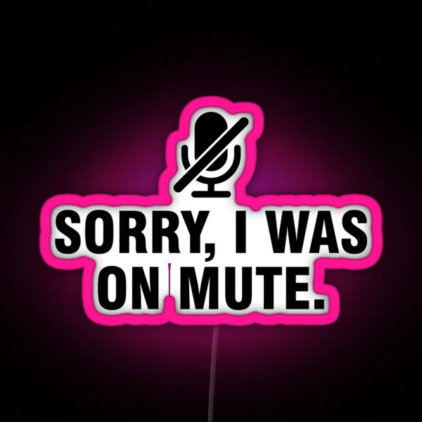 Sorry I Was On Mute RGB Neon Sign