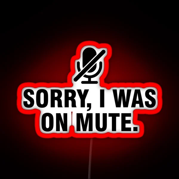Sorry I Was On Mute RGB Neon Sign