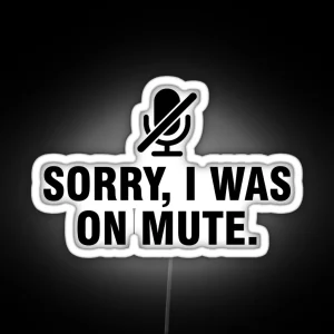 Sorry I Was On Mute RGB Neon Sign