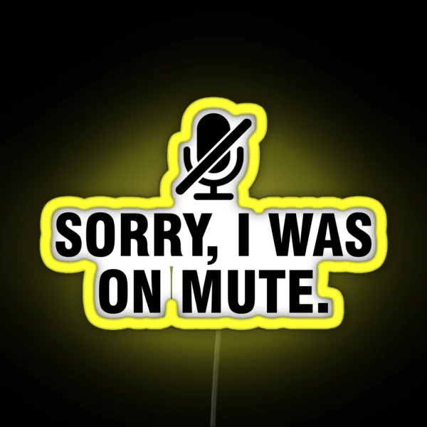Sorry I Was On Mute RGB Neon Sign