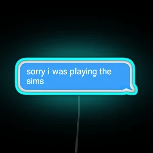 Sorry I Was Playing The Sims Chat Text Chat RGB Neon Sign