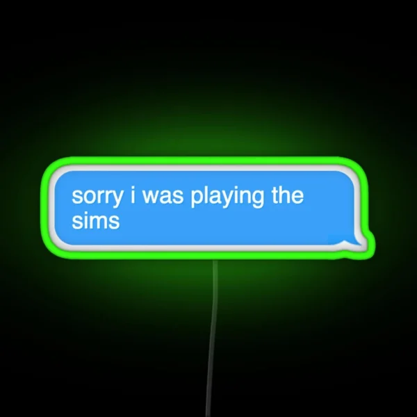 Sorry I Was Playing The Sims Chat Text Chat RGB Neon Sign