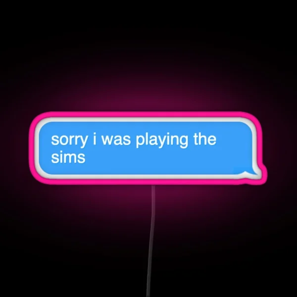 Sorry I Was Playing The Sims Chat Text Chat RGB Neon Sign