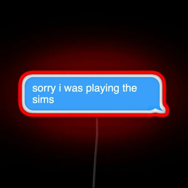 Sorry I Was Playing The Sims Chat Text Chat RGB Neon Sign