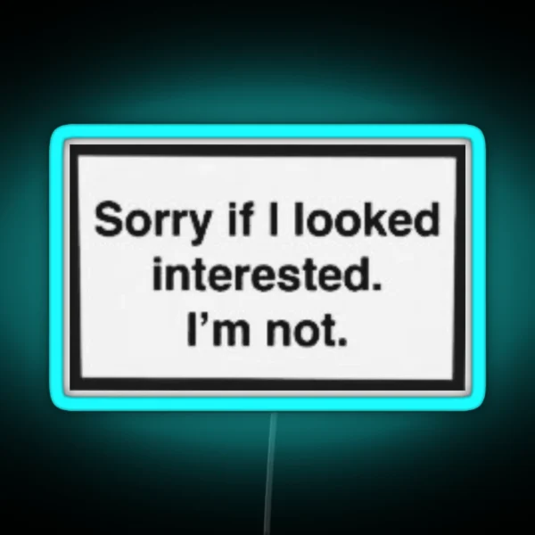 Sorry If I Look Interested I M Not RGB Neon Sign