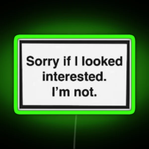 Sorry If I Look Interested I M Not RGB Neon Sign