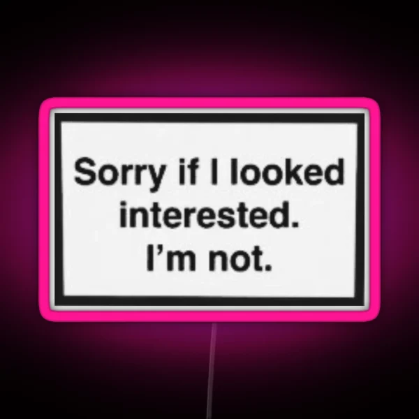 Sorry If I Look Interested I M Not RGB Neon Sign