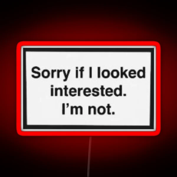 Sorry If I Look Interested I M Not RGB Neon Sign