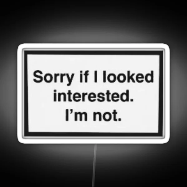 Sorry If I Look Interested I M Not RGB Neon Sign