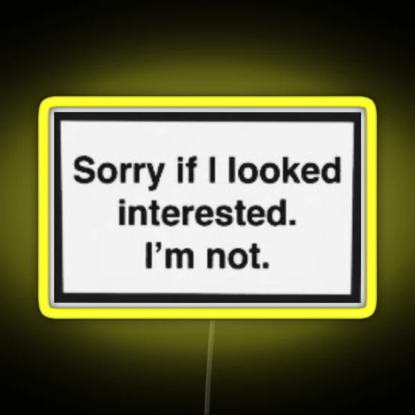 Sorry If I Look Interested I M Not RGB Neon Sign