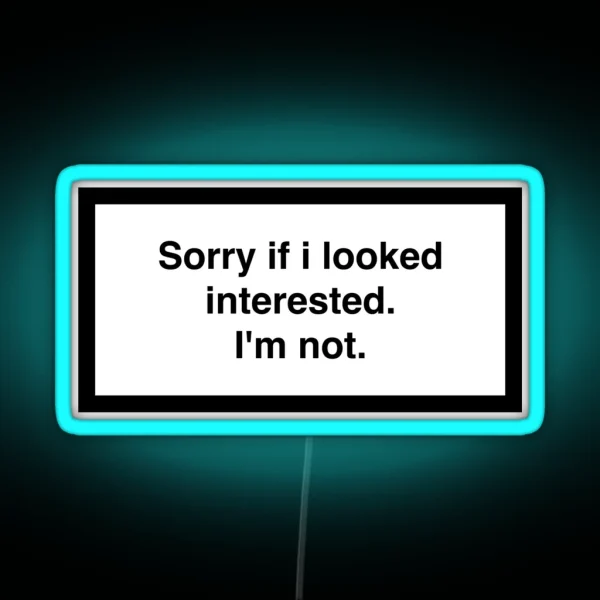 Sorry If I Looked Interested I M Not RGB Neon Sign