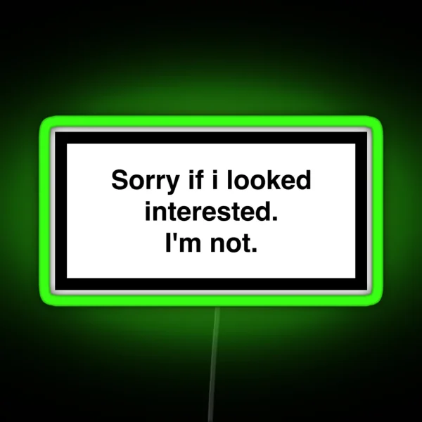 Sorry If I Looked Interested I M Not RGB Neon Sign