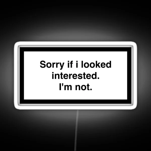 Sorry If I Looked Interested I M Not RGB Neon Sign