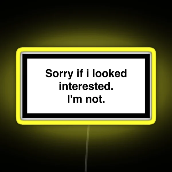 Sorry If I Looked Interested I M Not RGB Neon Sign