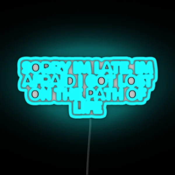 Sorry Im Late Im Afraid I Got Lost On The RGB Neon Sign