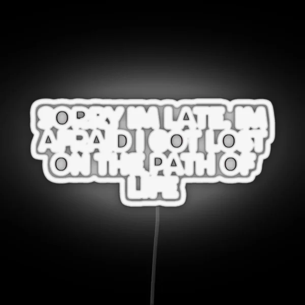 Sorry Im Late Im Afraid I Got Lost On The RGB Neon Sign