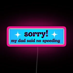 Sorry My Dad Said No Speeding Bumper Led RGB Neon Sign