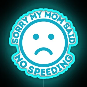 Sorry My Mom Said No Speeding Funny Car Bumper Car Decal RGB Neon Sign
