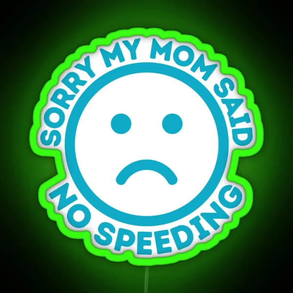 Sorry My Mom Said No Speeding Funny Car Bumper Car Decal RGB Neon Sign