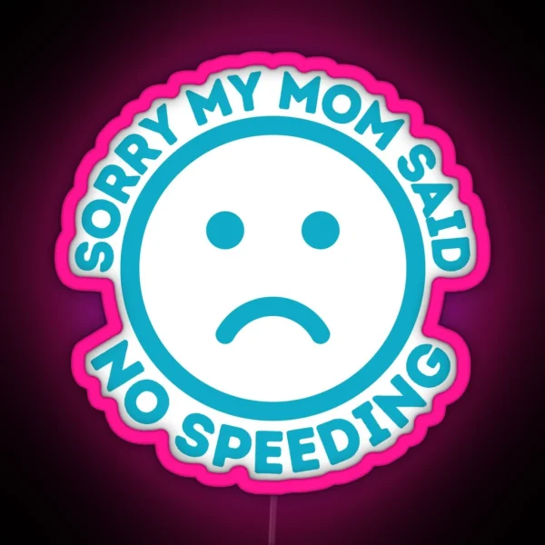 Sorry My Mom Said No Speeding Funny Car Bumper Car Decal RGB Neon Sign