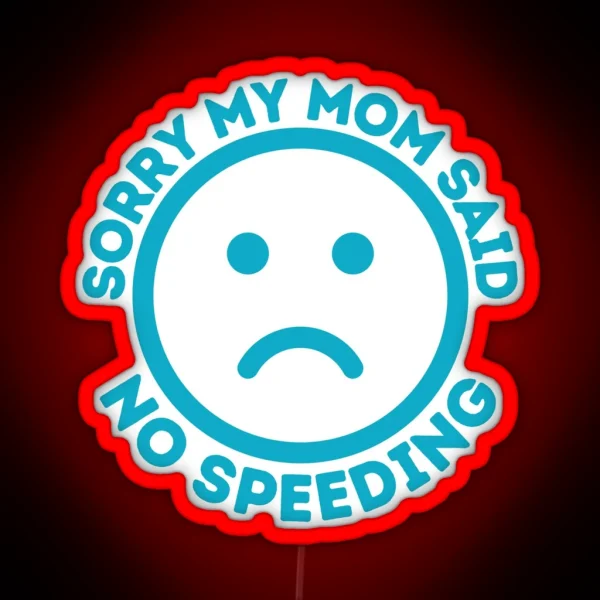 Sorry My Mom Said No Speeding Funny Car Bumper Car Decal RGB Neon Sign