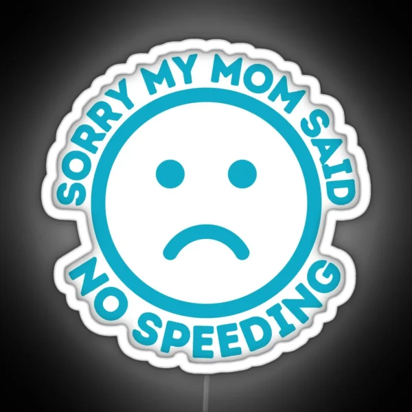 Sorry My Mom Said No Speeding Funny Car Bumper Car Decal RGB Neon Sign