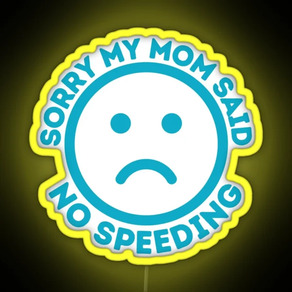 Sorry My Mom Said No Speeding Funny Car Bumper Car Decal RGB Neon Sign