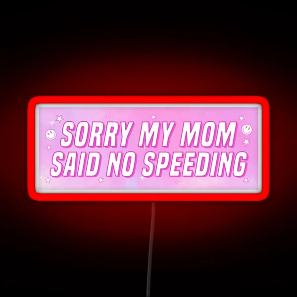 Sorry My Mom Said No Speeding Funny Car Bumper RGB Neon Sign