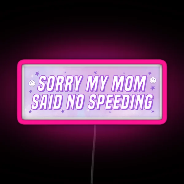 Sorry My Mom Said No Speeding Funny Car Bumper RGB Neon Sign