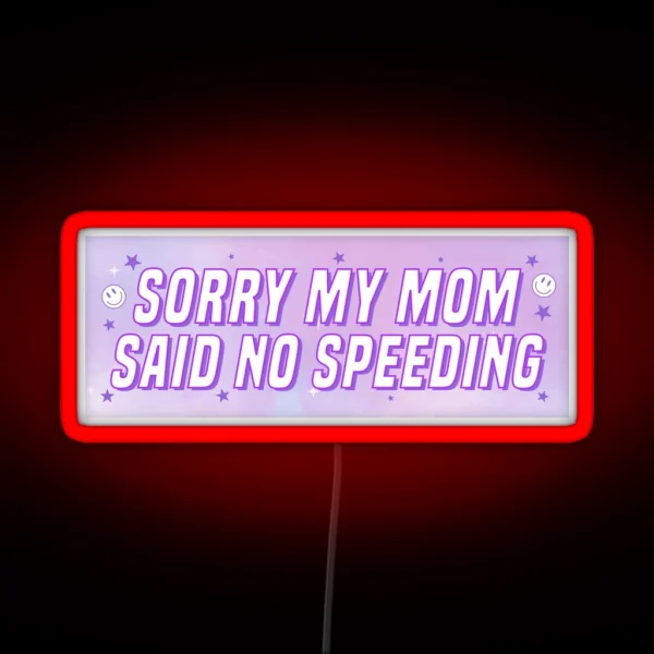 Sorry My Mom Said No Speeding Funny Car Bumper RGB Neon Sign