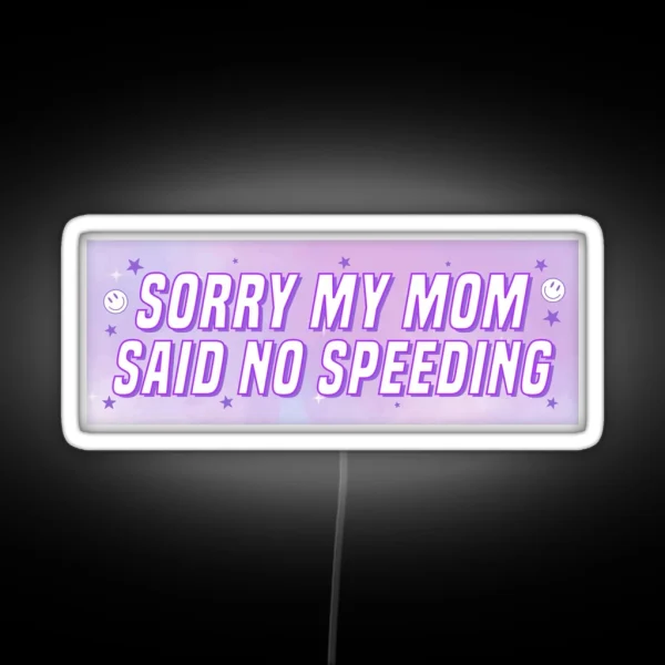 Sorry My Mom Said No Speeding Funny Car Bumper RGB Neon Sign