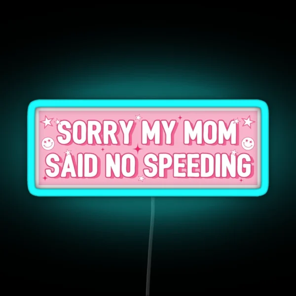 Sorry My Mom Said No Speeding Funny Car Bumper RGB Neon Sign