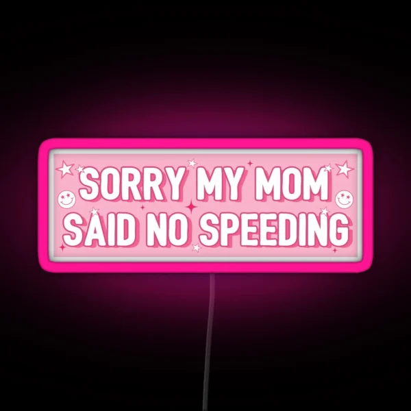 Sorry My Mom Said No Speeding Funny Car Bumper RGB Neon Sign