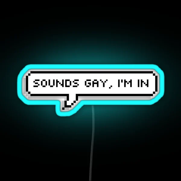 Sounds Gay I M In RGB Neon Sign